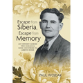 Escape from Siberia, Escape from Memory: An Odyssey Across Two Oceans & Nine Countries to Arrive Home - Hardcover