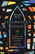 Liturgical Mission: The Work of the People for the Life of the World - Paperback