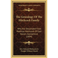 The Genealogy Of The Hitchcock Family: Who Are Descended From Matthias Hitchcock Of East Haven, Connecticut (1894) - Hardcover