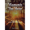 Moments That Matter: Finding the Grace in Living, Dying and Surviving Loss - Paperback