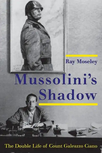 Mussolini's Shadow: The Double Life of Count Galeazzo Ciano - Paperback