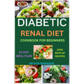 Diabetic Renal Diet Cookbook for Beginners: The Ultimate Low-Salt, Low-Sugar, Low Potassium, And Low-Phosphorous Recipes For Seniors - Paperback