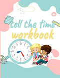 Tell the Time Workbook: Jumbo Activity Workbook with 30 Unique and different Exercices to Learn how to Tell the Time for ( Kids Ages 7 and Up/ - Paperback