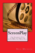 ScreenPlay: The Ultimate Step by Step Tutorial for ScreenWriting Made Easy - Paperback