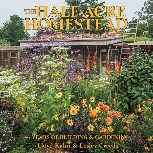 The Half-Acre Homestead: 46 Years of Building & Gardening - Paperback