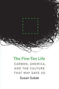 The Five-Ton Life: Carbon, America, and the Culture That May Save Us - Paperback