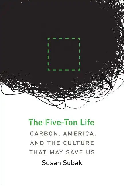 The Five-Ton Life: Carbon, America, and the Culture That May Save Us - Paperback