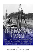 The Panama Canal: The Construction and History of the Waterway Between the Atlantic and Pacific Oceans - Paperback