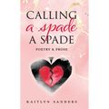 Calling a Spade a Spade: Poetry & Prose - Hardcover
