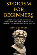 Stoicism for Beginners: Master the Art of Happiness. Learn Modern, Practical Stoicism to Create Your Own Daily Stoic Routine - Paperback