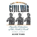 The Imagined Civil War: Popular Literature of the North and South, 1861-1865 - Paperback