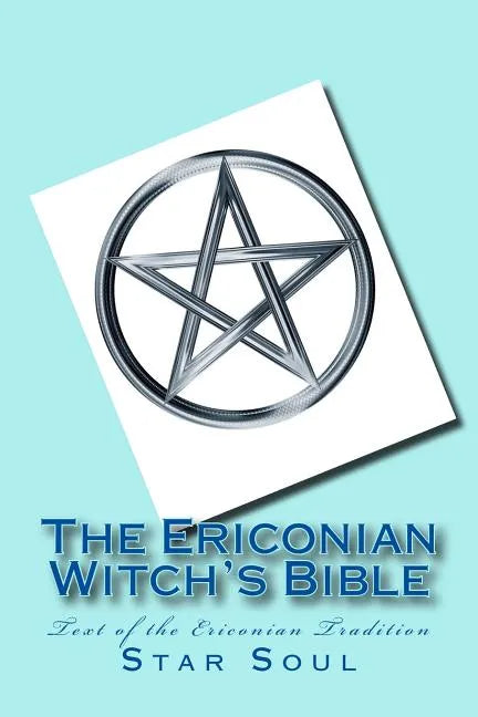 The Ericonian Witch's Bible: The Sacred Text of the Ericonian Tradition - Paperback