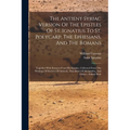 The Antient Syriac Version Of The Epistles Of St. Ignatius To St. Polycarp, The Ephesians, And The Romans: Together With Extracts From His Epistles, C - Paperback