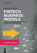 Fintech Business Models: Applied Canvas Method and Analysis of Venture Capital Rounds - Paperback