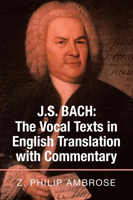 J.S. Bach: the Vocal Texts in English Translation with Commentary - Paperback