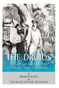The Druids: The History and Mystery of the Ancient Celtic Priests - Paperback