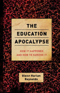 The Education Apocalypse: How It Happened and How to Survive It - Paperback