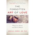 The Forgotten Art of Love: What Love Means and Why It Matters - Paperback