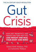 Gut Crisis: How Diet, Probiotics, and Friendly Bacteria Help You Lose Weight and Heal Your Body and Mind - Hardcover