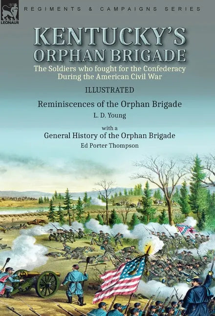 Kentucky's Orphan Brigade: the Soldiers who fought for the Confederacy During the American Civil War----Reminiscences of the Orphan Brigade by L. D. Y - Hardcover