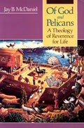 Of God and Pelicans: A Theology of Reverence for Life - Paperback