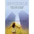 Invisible: When Fear and Shame Cause You to Hide - Paperback