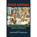 Other Animals: Beyond the Human in Russian Culture and History - Paperback