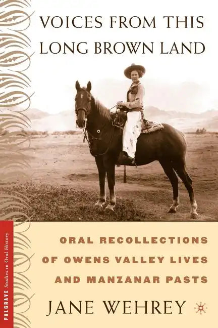 Voices from This Long Brown Land: Oral Recollections of Owens Valley Lives and Manzanar Pasts - Paperback