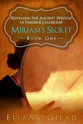 Miriam's Secret: Revealing the Ancient Wisdom of Feminine Leadership - Paperback