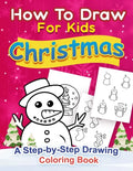 Christmas How to Draw for Kids: A step by Step Drawing Coloring Book - Paperback