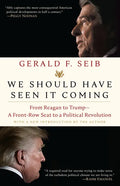 We Should Have Seen It Coming: From Reagan to Trump--A Front-Row Seat to a Political Revolution - Paperback