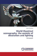 World Theatrical Scenography: The Aestetic of Decoration and Lighting - Paperback
