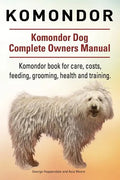 Komondor. Komondor Dog Complete Owners Manual. Komondor book for care, costs, feeding, grooming, health and training. - Paperback