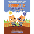 Boundaries Workbook for Kids: Fun, Educational & Age-Appropriate Lessons About Personal Safety & Consent Learn to Set Healthy Body Boundaries at Home, - Hardcover