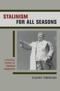 Stalinism for All Seasons: A Political History of Romanian Communism Volume 11 - Hardcover