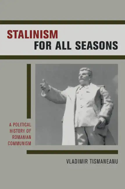Stalinism for All Seasons: A Political History of Romanian Communism Volume 11 - Hardcover