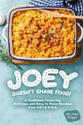 Joey Doesn't Share food!: A Cookbook Featuring Delicious and Easy to Make Recipes from F.R.I.E.N.D.S - Paperback