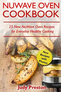 NuWave Oven Cookbook: 25 New NuWave Oven Recipes for Everyday Healthy Cooking - Paperback