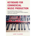 Keyboard for Commercial Music Production: Essential Skills for Music Producers, Songwriters, Audio Engineers, Studio Composers, and Creative Musicians - Paperback