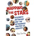 Mapping the Stars: Celebrity, Metonymy, and the Networked Politics of Identity - Hardcover