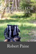 Prepping for Beginners: A Collection of 4 Survival Books - Paperback