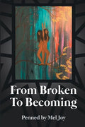 From Broken to Becoming: Tell your story. This is where the healiing begins. - Paperback