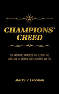 CHAMPIONS' Creed: The Undeniable Principles That Separate the Good From the Great in Sports, Business and Life. - Hardcover