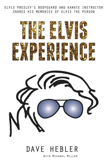 The Elvis Experience: Elvis Presley's Bodyguard and Karate Instructor Shares His Memories of Elvis the Person - Paperback