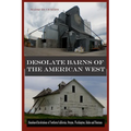 Desolate Barns of the American West: Abandoned Institutions of Northern California, Oregon, Washington, Idaho and Montana - Paperback