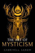 The Art of Mysticism: Practical Guide to Mysticism & Spiritual Meditations - Paperback