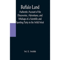 Buffalo Land; Authentic Account of the Discoveries, Adventures, and Mishaps of a Scientific and Sporting Party in the Wild West - Paperback