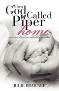 When God Called Piper Home: A True Story of Love, Loss, and God's Sweet Comfort - Paperback