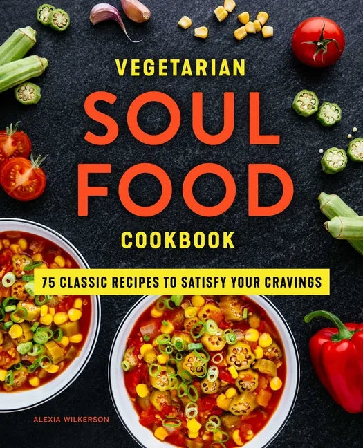 Vegetarian Soul Food Cookbook: 75 Classic Recipes to Satisfy Your Cravings - Paperback