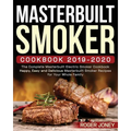 Masterbuilt Smoker Cookbook 2019-2020: The Complete Masterbuilt Electric Smoker Cookbook - Happy, Easy and Delicious Masterbuilt Smoker Recipes for Yo - Paperback